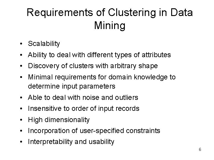 Requirements of Clustering in Data Mining • Scalability • Ability to deal with different