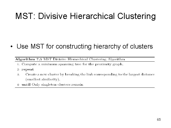 MST: Divisive Hierarchical Clustering • Use MST for constructing hierarchy of clusters 65 