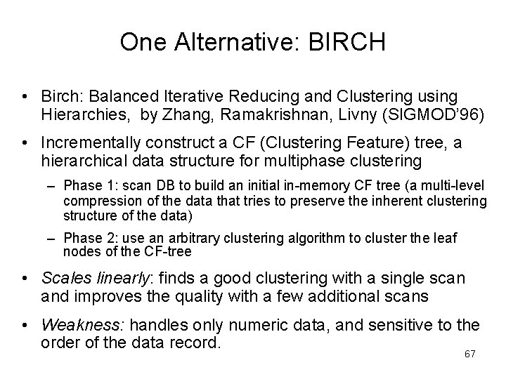 One Alternative: BIRCH • Birch: Balanced Iterative Reducing and Clustering using Hierarchies, by Zhang,