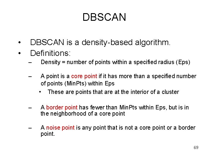 DBSCAN • • DBSCAN is a density-based algorithm. Definitions: – Density = number of