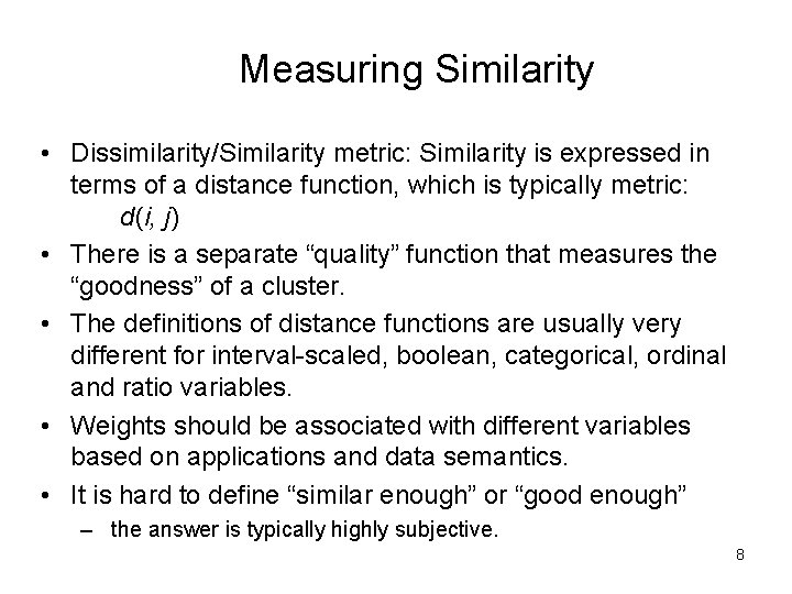 Measuring Similarity • Dissimilarity/Similarity metric: Similarity is expressed in terms of a distance function,