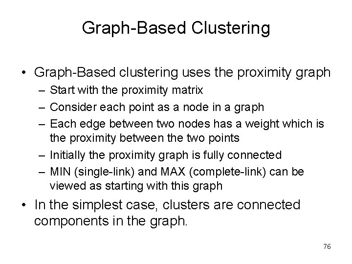 Graph-Based Clustering • Graph-Based clustering uses the proximity graph – Start with the proximity