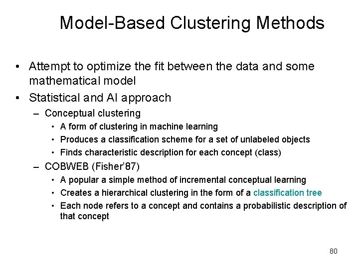 Model-Based Clustering Methods • Attempt to optimize the fit between the data and some
