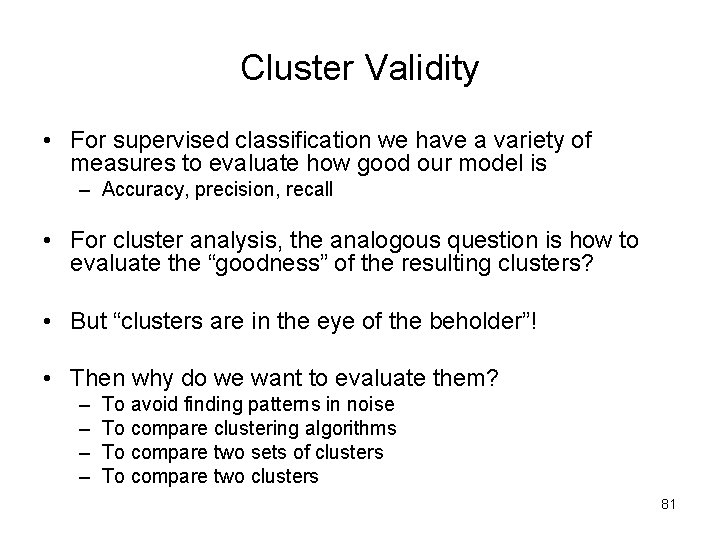 Cluster Validity • For supervised classification we have a variety of measures to evaluate