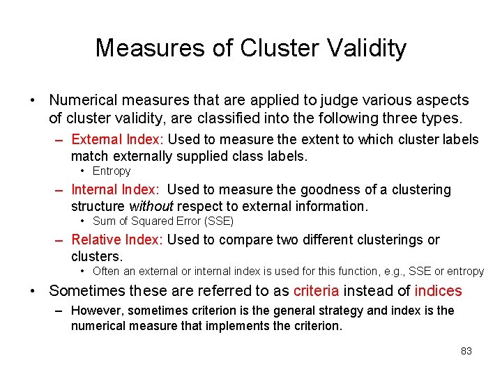 Measures of Cluster Validity • Numerical measures that are applied to judge various aspects