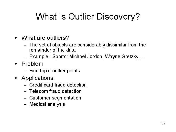 What Is Outlier Discovery? • What are outliers? – The set of objects are