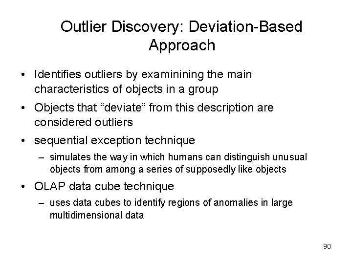 Outlier Discovery: Deviation-Based Approach • Identifies outliers by examinining the main characteristics of objects