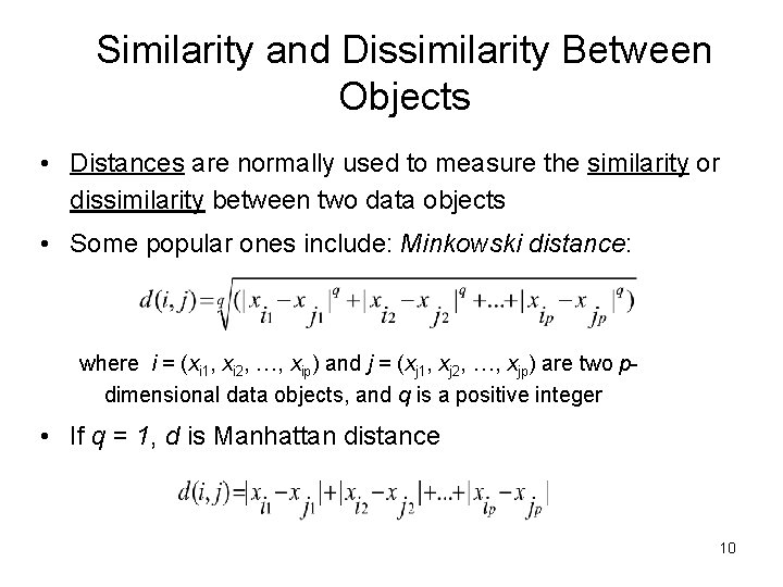Similarity and Dissimilarity Between Objects • Distances are normally used to measure the similarity