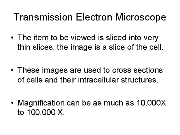 Transmission Electron Microscope • The item to be viewed is sliced into very thin
