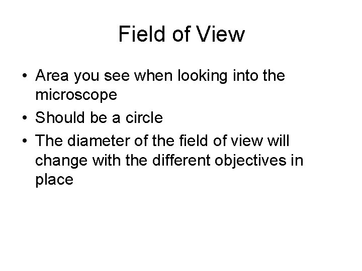 Field of View • Area you see when looking into the microscope • Should