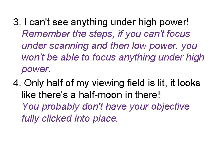 3. I can't see anything under high power! Remember the steps, if you can't