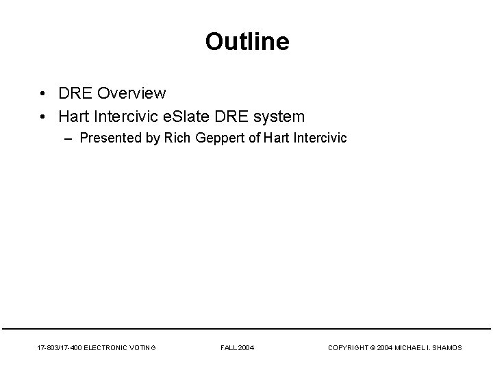 Outline • DRE Overview • Hart Intercivic e. Slate DRE system – Presented by