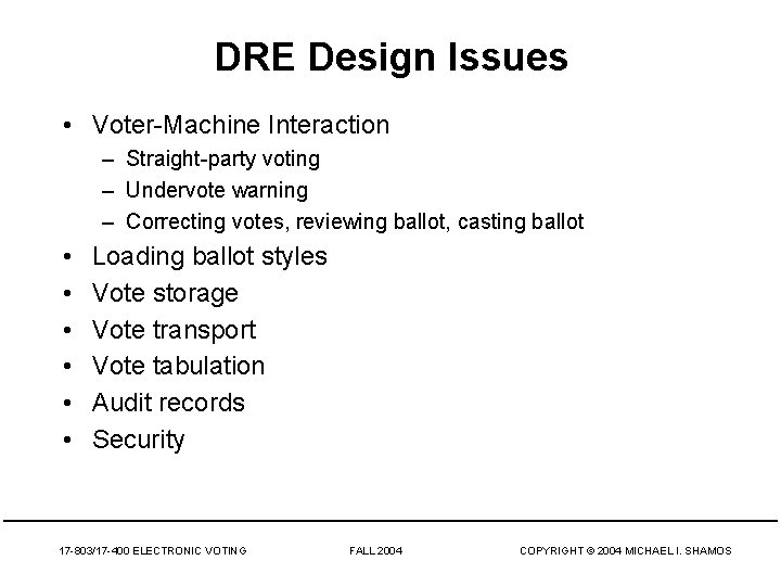 DRE Design Issues • Voter-Machine Interaction – Straight-party voting – Undervote warning – Correcting