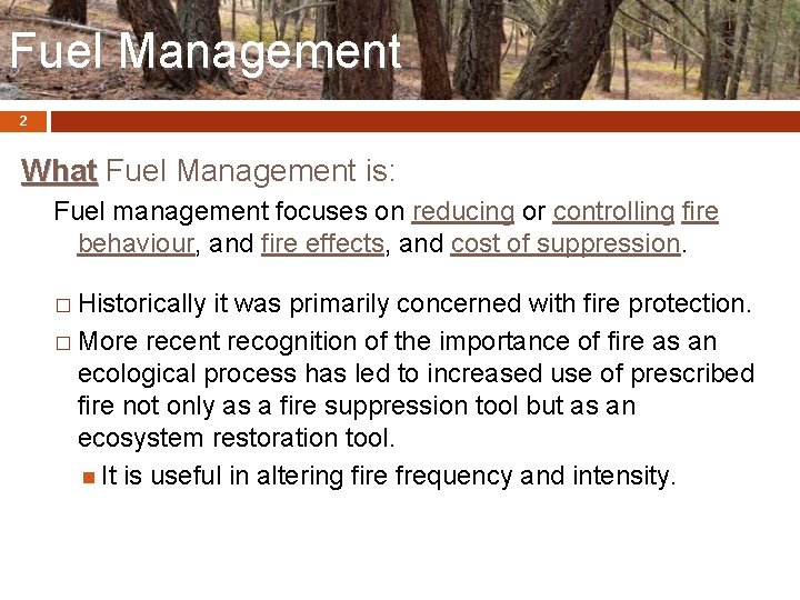 Fuel Management 2 What Fuel Management is: Fuel management focuses on reducing or controlling