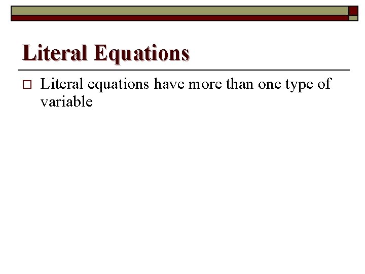 Literal Equations o Literal equations have more than one type of variable 