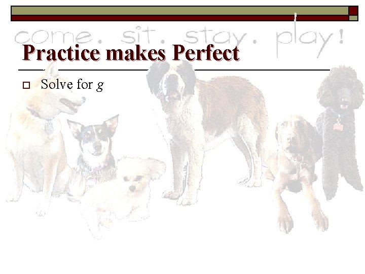 Practice makes Perfect o Solve for g 