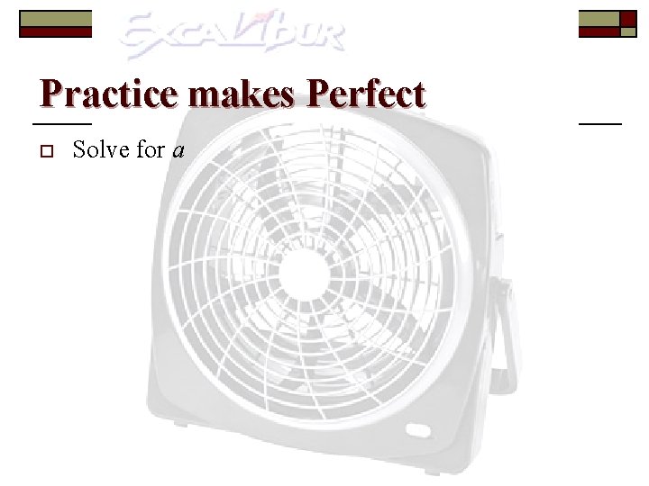 Practice makes Perfect o Solve for a 