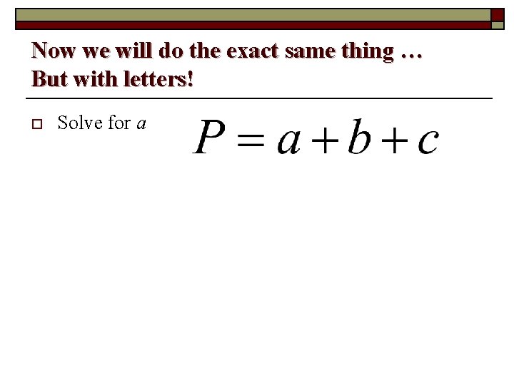 Now we will do the exact same thing … But with letters! o Solve