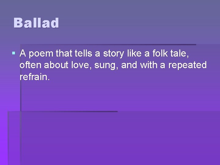 Ballad § A poem that tells a story like a folk tale, often about