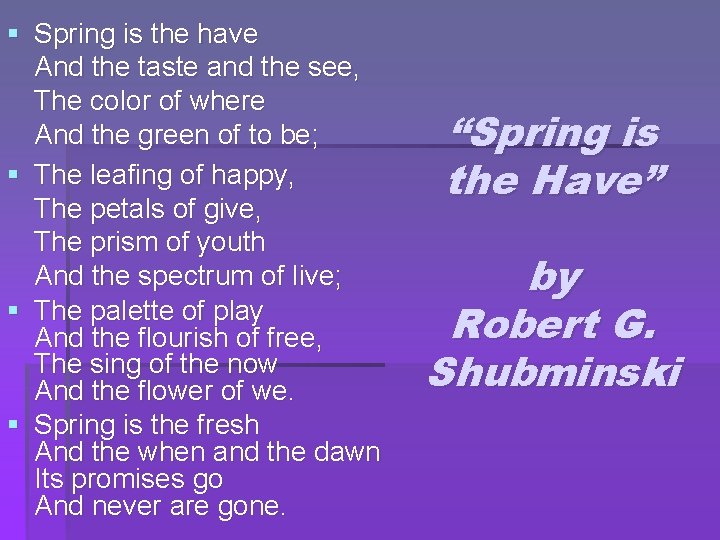 § Spring is the have And the taste and the see, The color of