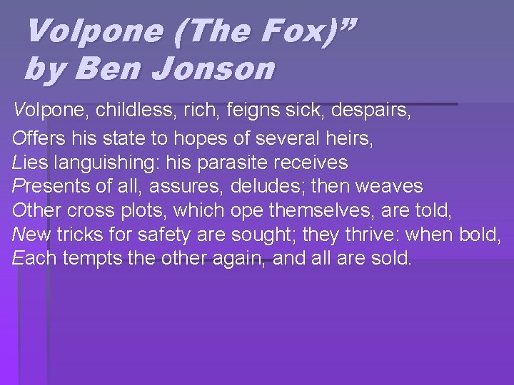 Volpone (The Fox)” by Ben Jonson § Volpone, childless, rich, feigns sick, despairs, §