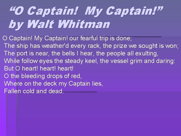 “O Captain! My Captain!” by Walt Whitman O Captain! My Captain! our fearful trip
