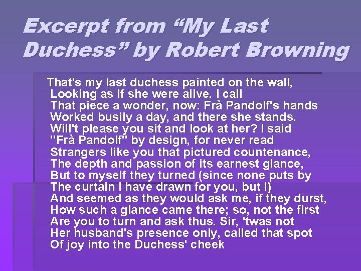 Excerpt from “My Last Duchess” by Robert Browning That's my last duchess painted on