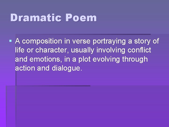 Dramatic Poem § A composition in verse portraying a story of life or character,