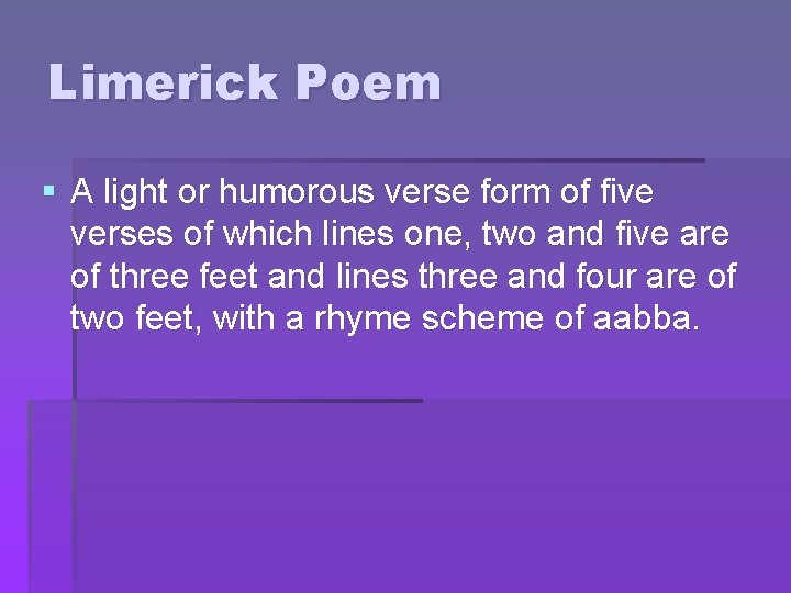 Limerick Poem § A light or humorous verse form of five verses of which