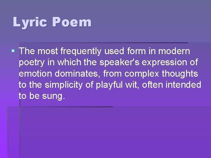 Lyric Poem § The most frequently used form in modern poetry in which the