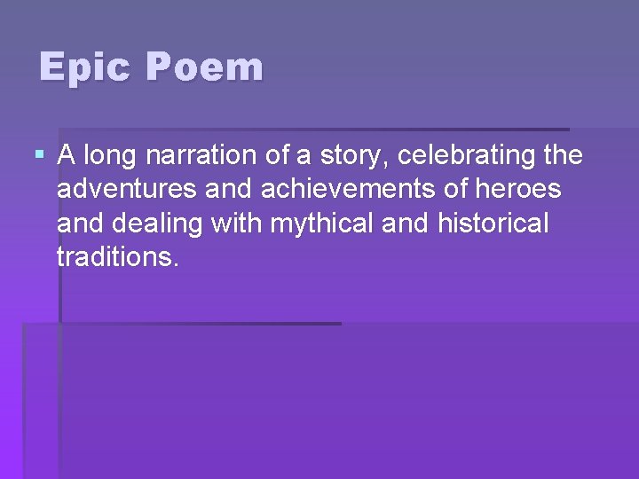 Epic Poem § A long narration of a story, celebrating the adventures and achievements