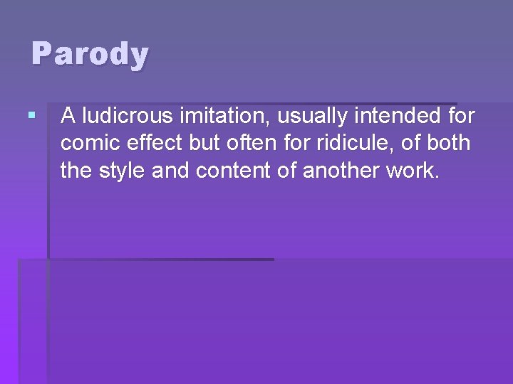 Parody § A ludicrous imitation, usually intended for comic effect but often for ridicule,