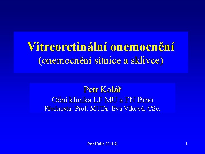 Vitreoretinální onemocnění (onemocnění sítnice a sklivce) Petr Kolář Oční klinika LF MU a FN