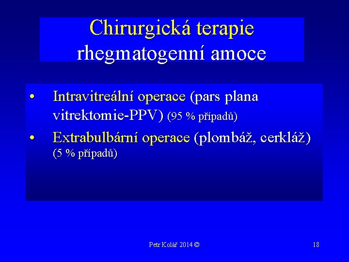 Chirurgická terapie rhegmatogenní amoce • • Intravitreální operace (pars plana vitrektomie-PPV) (95 % případů)