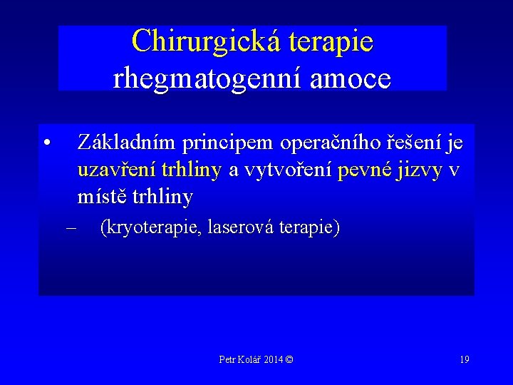 Chirurgická terapie rhegmatogenní amoce • Základním principem operačního řešení je uzavření trhliny a vytvoření