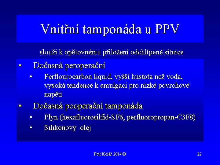 Vnitřní tamponáda u PPV slouží k opětovnému přiložení odchlípené sítnice • Dočasná peroperační •