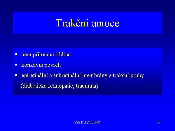 Trakční amoce § není přítomna trhlina § konkávní povrch § epiretinální a subretinální membrány