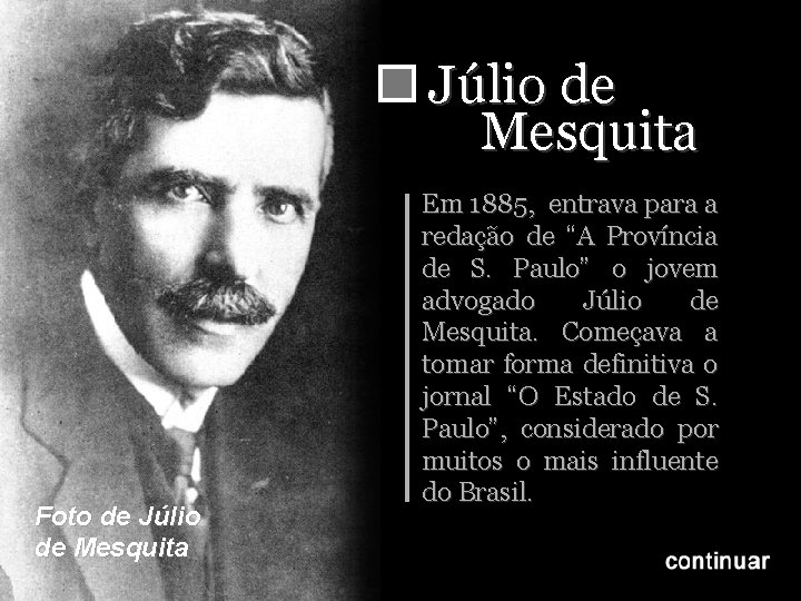 Júlio de Mesquita Foto de Júlio de Mesquita Em 1885, entrava para a redação