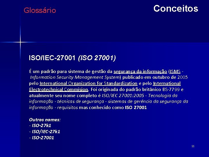 Glossário Conceitos ISO/IEC-27001 (ISO 27001) É um padrão para sistema de gestão da segurança