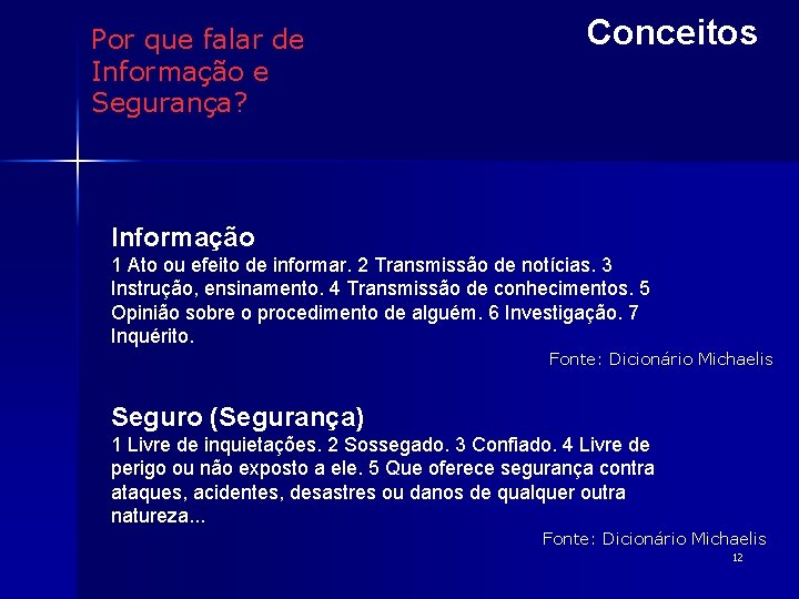 Por que falar de Informação e Segurança? Conceitos Informação 1 Ato ou efeito de