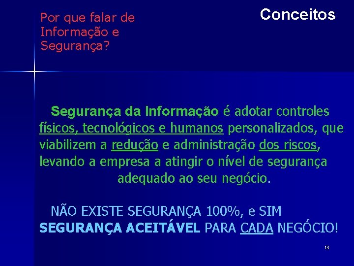 Por que falar de Informação e Segurança? Conceitos Segurança da Informação é adotar controles
