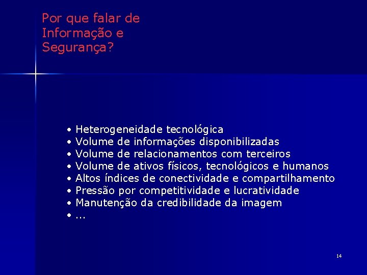 Por que falar de Informação e Segurança? • • Heterogeneidade tecnológica Volume de informações