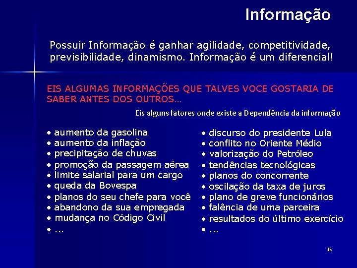 Informação Possuir Informação é ganhar agilidade, competitividade, previsibilidade, dinamismo. Informação é um diferencial! EIS