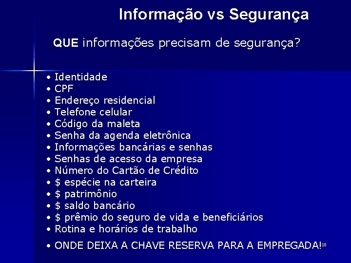 Informação vs Segurança QUE informações precisam de segurança? • • • • Identidade CPF