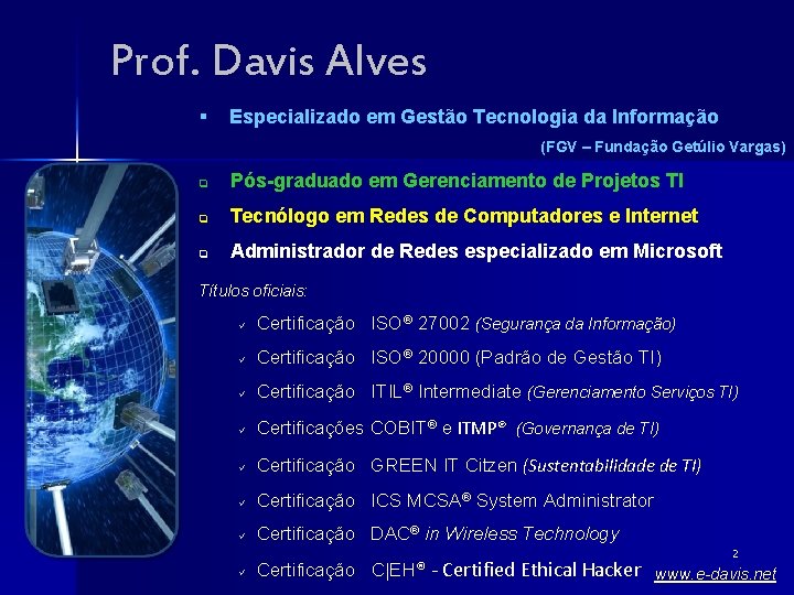 Prof. Davis Alves § Especializado em Gestão Tecnologia da Informação (FGV – Fundação Getúlio