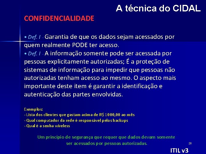 CONFIDENCIALIDADE A técnica do CIDAL • Def. I - Garantia de que os dados