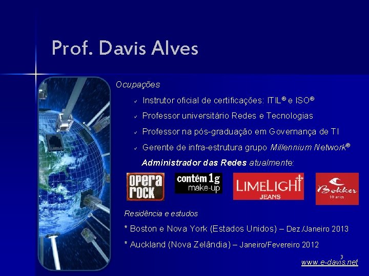 Prof. Davis Alves Ocupações ü Instrutor oficial de certificações: ITIL® e ISO® ü Professor