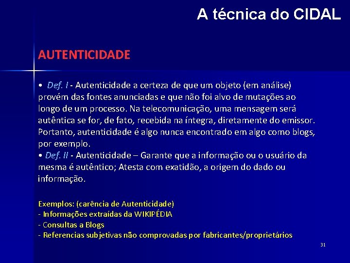 A técnica do CIDAL AUTENTICIDADE • Def. I - Autenticidade a certeza de que