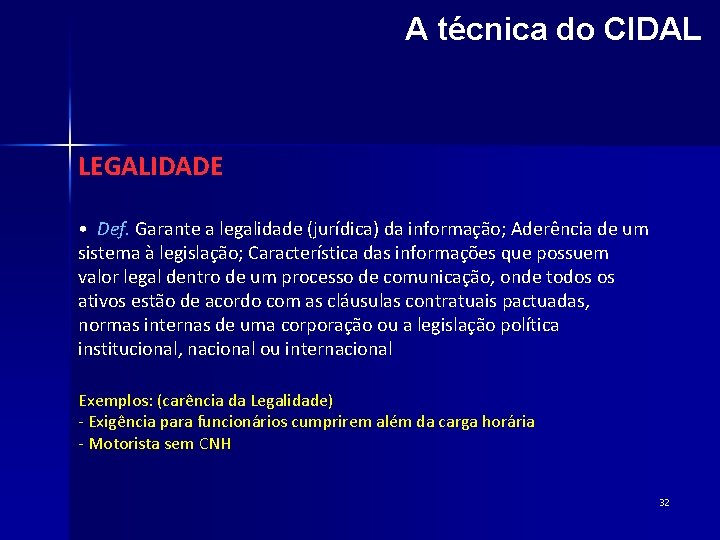A técnica do CIDAL LEGALIDADE • Def. Garante a legalidade (jurídica) da informação; Aderência