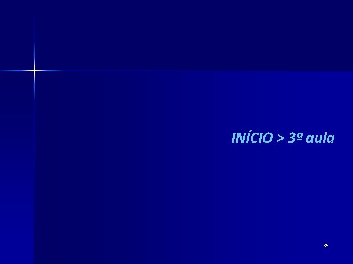 INÍCIO > 3ª aula 35 